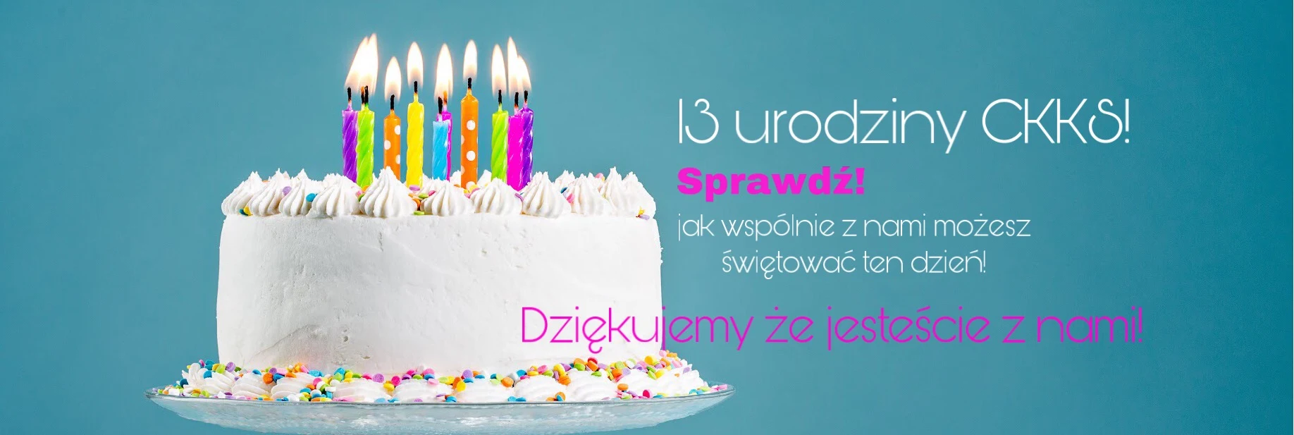 Zapraszamy na 13 urodziny CKKS